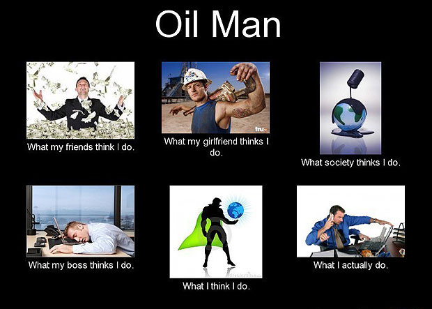 What My Friends Think I Do - Oil Man